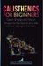 Calisthenics for Beginners: Get in Shape and Stay in Shape for the Rest of your Life without Going to the Gym by Daily Jay