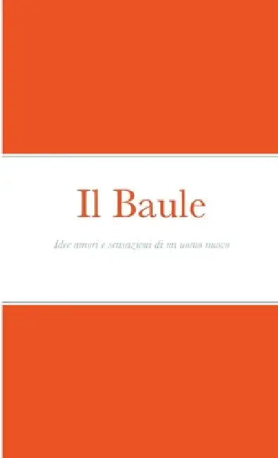 Il Baule: Idee amori e sensazioni di un uomo nuovo by Luca Damizia