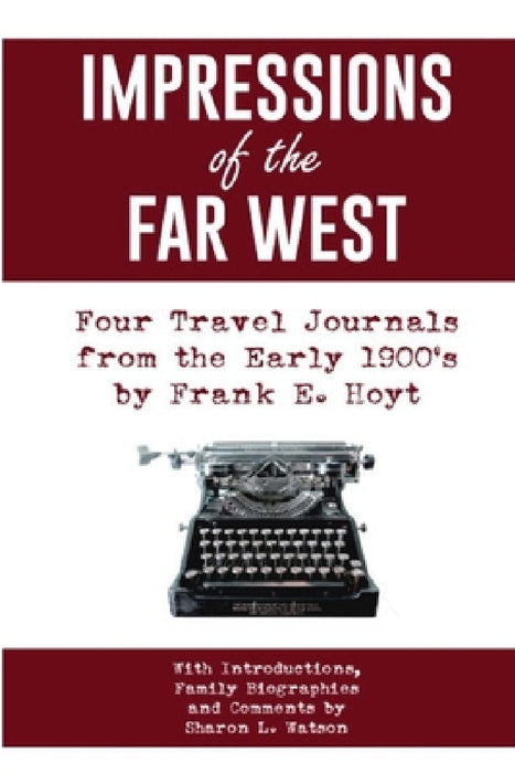 IMPRESSIONS of the FAR WEST: Four Travel Journals from the Early 1900's by Eric Schlelein, Sharon Watson