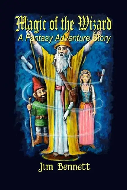 Magic of the Wizard: A Fantasy Adventure Story by Jim Bennett