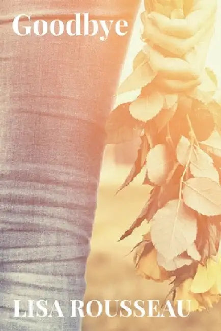Goodbye: Finding Solace Series Book 1 by Lisa Rousseau