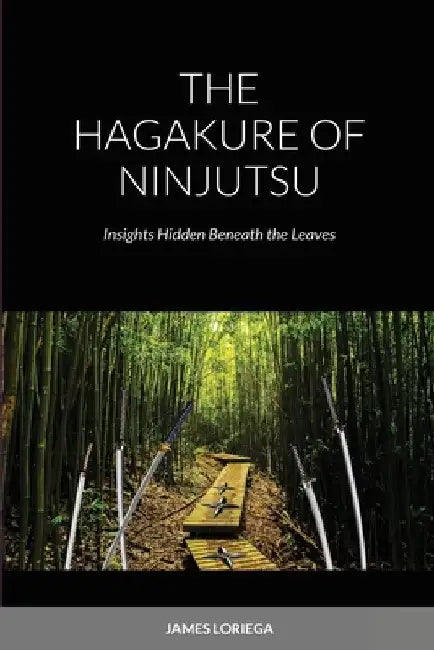 The Hagakure of Ninjutsu by James Loriega