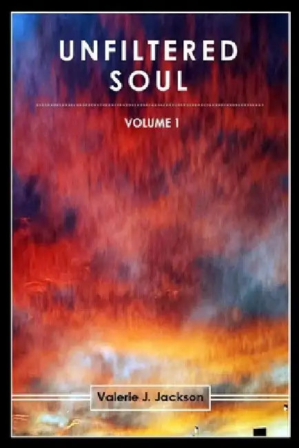 Unfiltered Soul (Volume 1) by Valerie J. Jackson