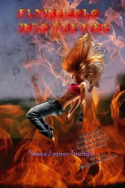 Flying Solo Into the Fire by Susan Joyner-Stumpf
