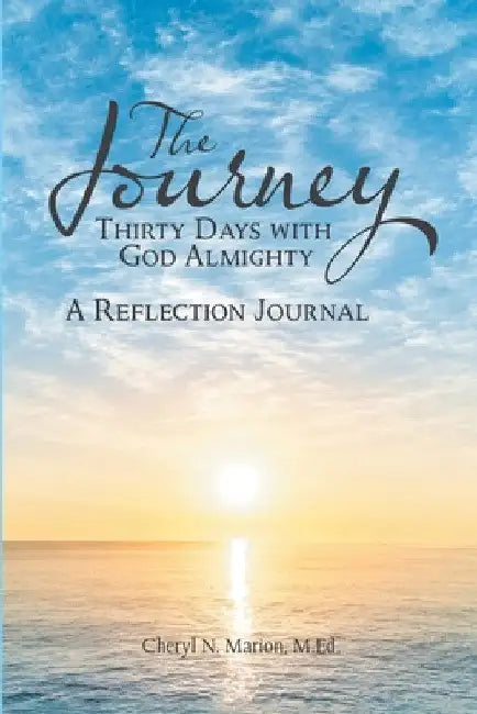 The Journey: Thirty Days with God Almighty A Reflection Journal by M. Ed Cheryl N. Marion