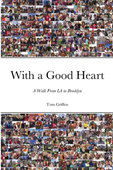 With a Good Heart: A Walk From LA to Brooklyn by Tom Griffen
