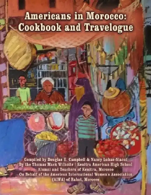 Americans in Morocco: Cookbook and Travelogue by Douglas E. Campbell