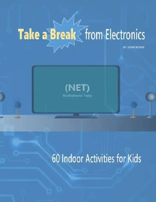 Take a Break From Electronics by John Boyer
