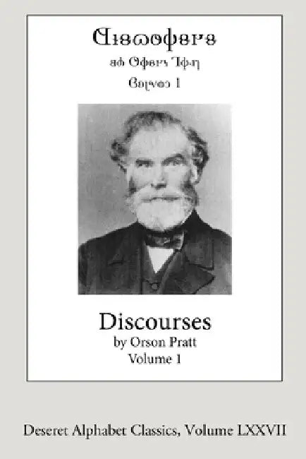 Discourses by Orson Pratt, Volume 1: Deseret Alphabet edition by Orson Pratt
