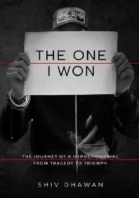 The One I Won: The Journey of A Hypochondriac From Tragedy To Triumph by Shiv Dhawan