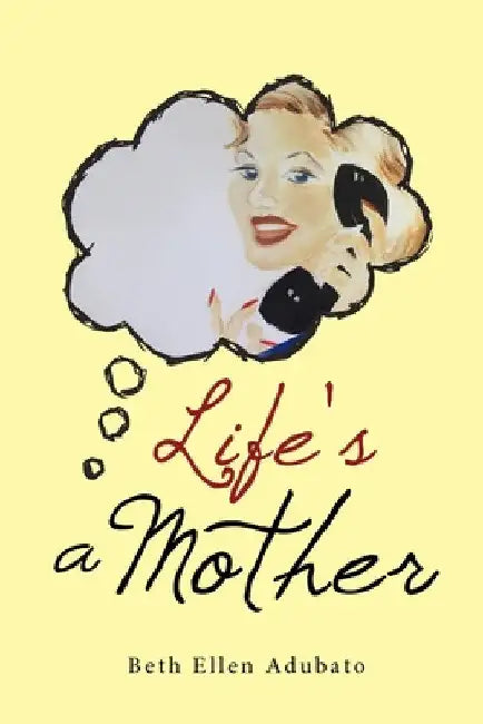 Life's a Mother by Beth Ellen Adubato