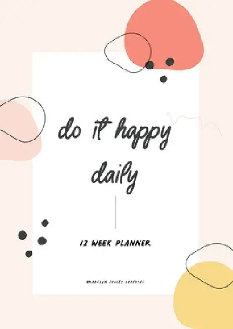 Do It Happy Daily Planner by Brooklyn Jolley Coaching by Brooklyn Jolley