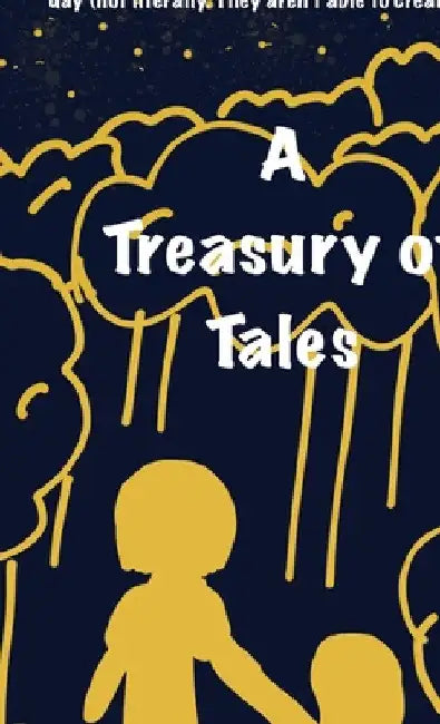 A Treasury Of Tales: A collection of short, funny stories that will make your day (not literally, they aren't able to create days) by Sophia Winters