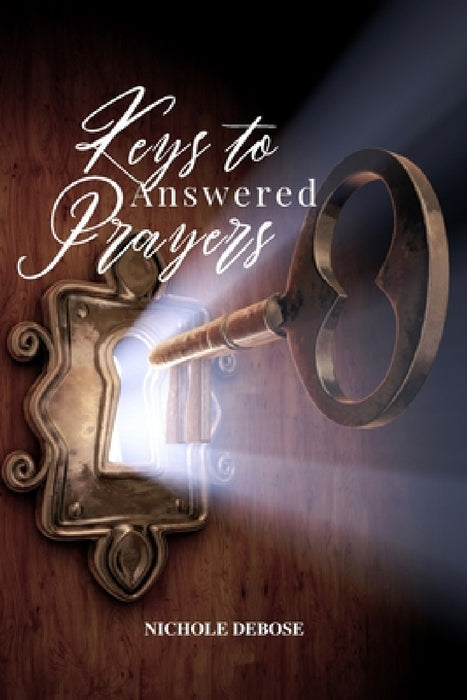 Keys to Answered Prayers by Nichole Debose