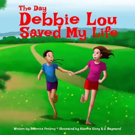 The Day Debbie Lou Saved My Life (Soft Cover) by Rebecca Freking