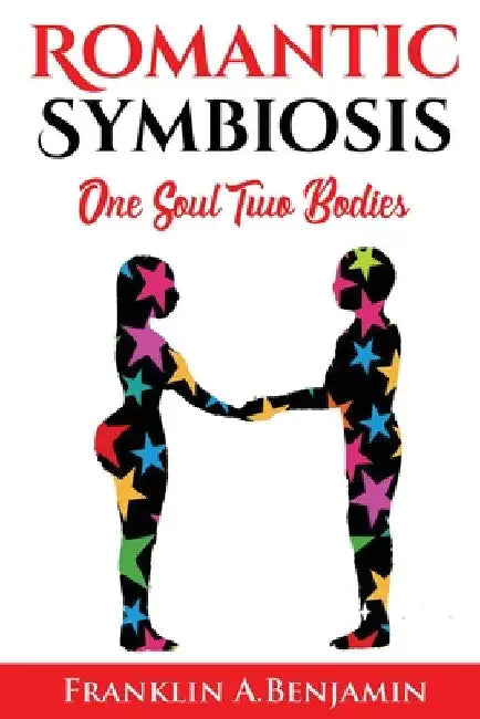 Romantic Symbiosis: Two Bodies One Soul by Franklin Benjamin
