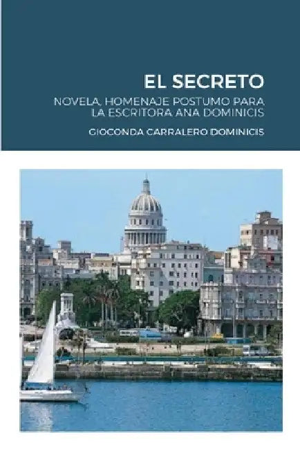 El Secreto: Novela, Homenaje Postumo Para La Escritora Ana Dominicis by Gioconda Carralero Dominicis