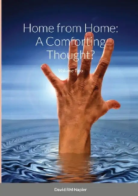 Home from Home: A Comforting Thought?: Volume Two by David Napier