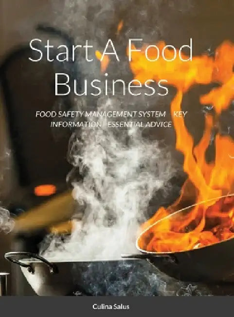 Start A Food Business: Food Safety Management System Key Information Essential Advice by Culina Salus