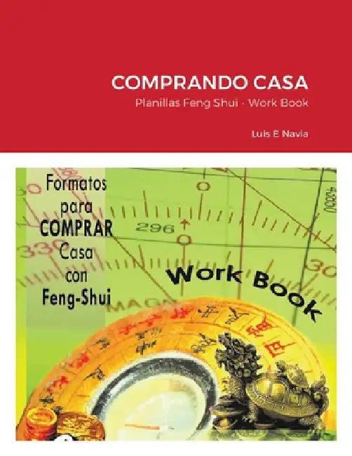 Comprando casa con Feng Shui: Planillas de Trabajo by Luis E. Navia
