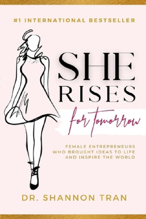 She Rises for Tomorrow: Female Entrepreneurs Who Brought Ideas To Life And Inspire The World by Shannon Tran