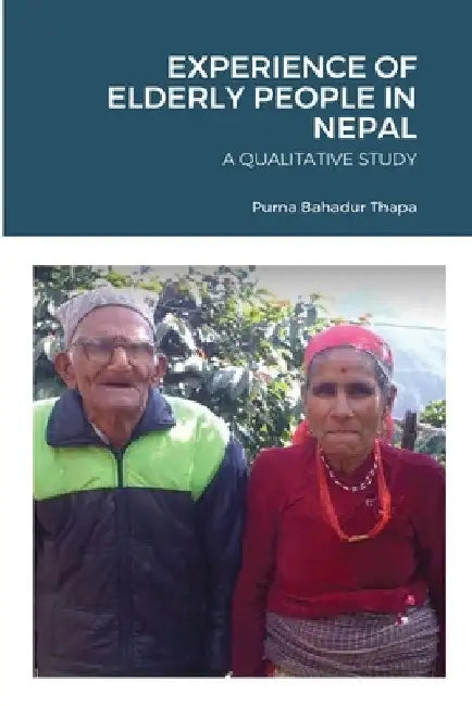 Experience of Elderly People in Nepal: A Qualitative Study by Purna Bahadur Thapa