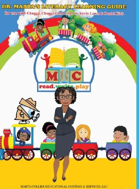 Dr. Marta's Literacy Learning Guide For Use With Chugga, Chugga Choo Choo by Kevin Lewis & Daniel Kirk by Marta D. Collier