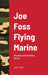 Joe Foss Flying Marine: The Story of his Flying Circus by Joe Foss