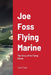 Joe Foss Flying Marine: The Story of his Flying Circus by Joe Foss