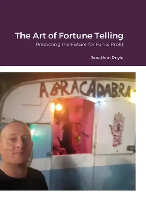 The Art of Fortune Telling: Predicting the Future for Fun & Profit by Jonathan Royle