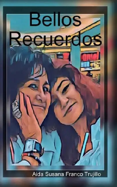 Bellos Recuerdos by Aida Susana Franco Trujillo