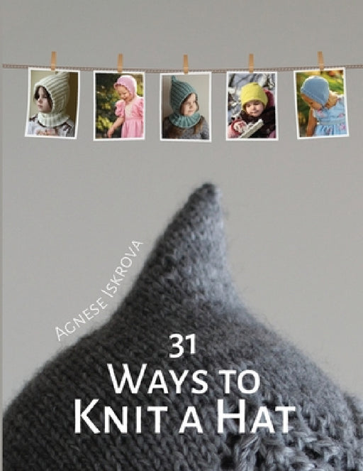 31 Ways to Knit a Hat by Agnese Iskrova