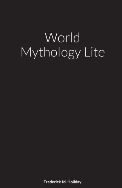 World Mythology Lite by Frederick Holiday