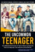 The Uncommon Teenager: A Guidebook Written For Parents By Real LIfe Teens To Help Your Teen Become Extraordinary by Zachariah Stoner