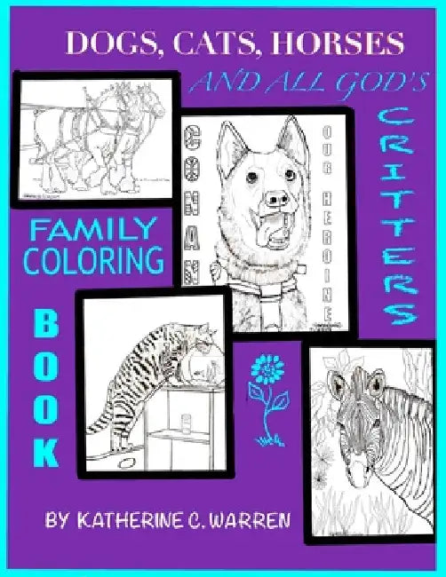 Dogs, Cats, Horses & All God's Critters: Family Coloring Book by Katherine C. Warren