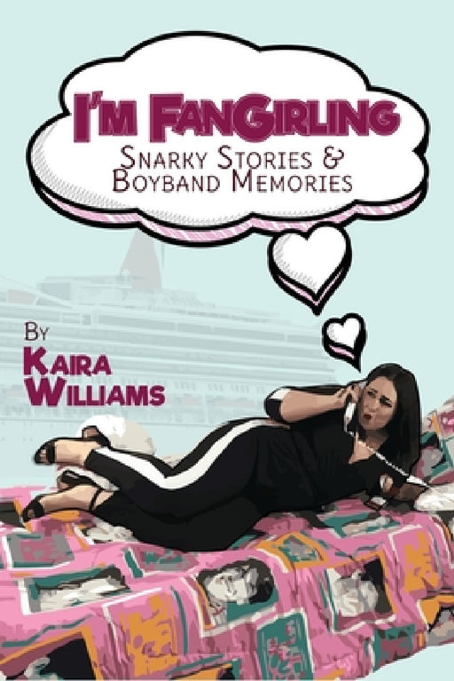 I'm Fangirling: Snarky Stories & Boyband Memories by Kaira Williams