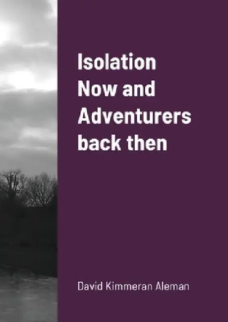 Isolation Now and Adventurers back then by David Kimmeran Aleman