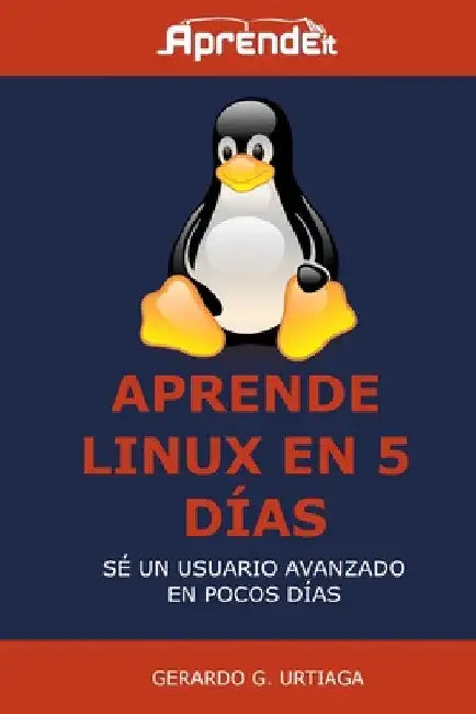 Aprende Linux en 5 días: Hazte usuario avanzado en poco tiempo by Gerardo G. Urtiaga