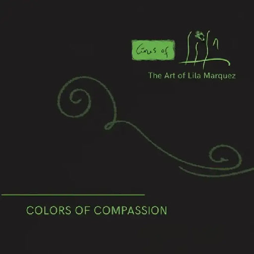 Colors of Compassion: The Artivism of Lila Marquez (Paperback) by Lila Marquez
