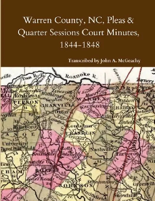 Warren County, NC, Pleas & Quarter Sessions Court Minutes, 1844-1848 by John A. McGeachy