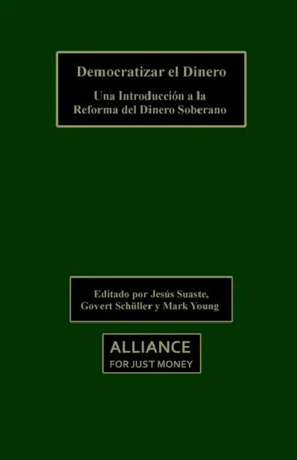Democratizing Money: An Introduction to Sovereign Money Reform by Jesus Suaste Cherizola, Govert Schuller, Mark Young
