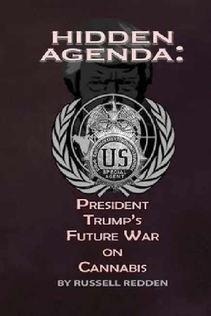 Hidden Agenda: President Trump's Future War On Cannabis by Russell Redden