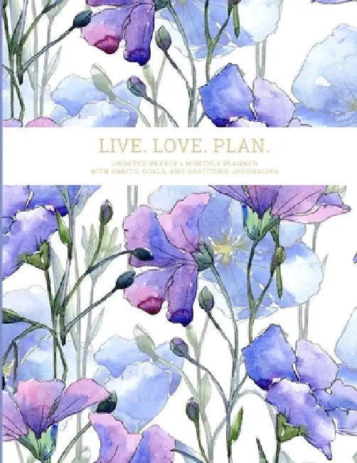 Live. Love. Plan.: Undated Weekly & Monthly Planner With Habits, Goals, and Gratitude Journaling by Elena Reznikova
