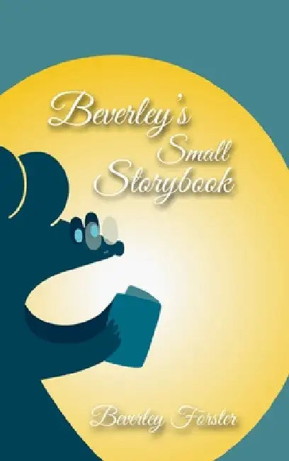 Beverley's Small Storybook by Beverley Forster