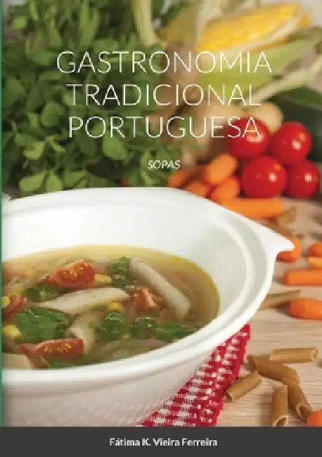 Gastronomia Tradicional Portuguesa: Sopas by Fátima Vieira Ferreira