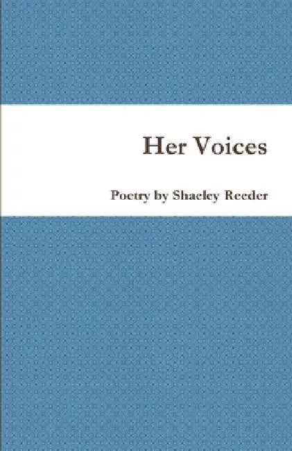 Her Voices by Shaeley Reeder