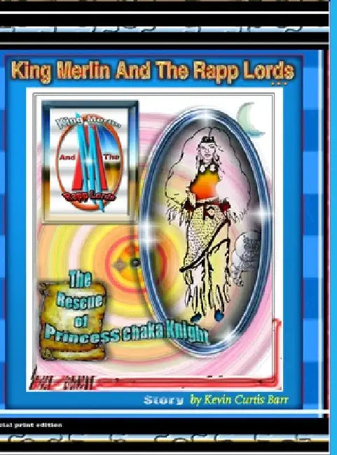 KING MERLIN AND THE RAPP LORDS ... The Rescus Of Princess Chaka Knight by Kevin Curtis Barr