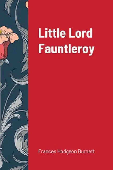 Little Lord Fauntleroy by Frances Hodgson Burnett