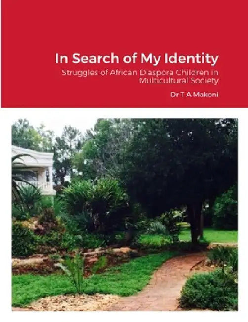 In Search of My Identity: Struggles of African Diaspora Children in Multicultural Society by Tawafadza Anold Makoni