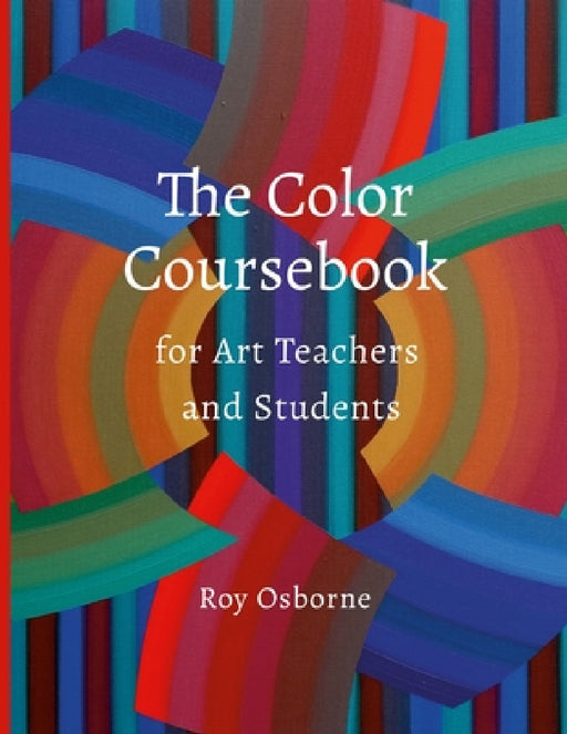 The Color Coursebook: for Art Teachers and Students by Roy Osborne
